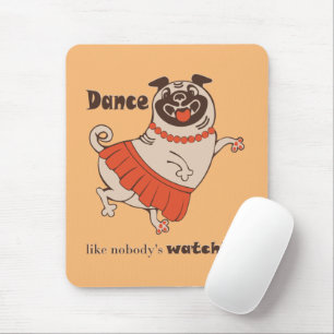 Mousepad Dança como se ninguém estivesse assistindo Pug Gir