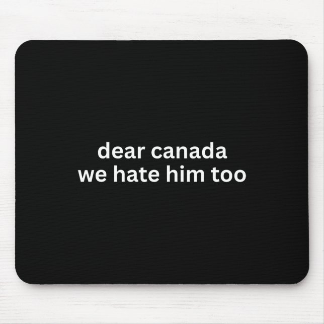 Mousepad Dear Canada We Hate Him Too Anti-trump Political P (Frente)