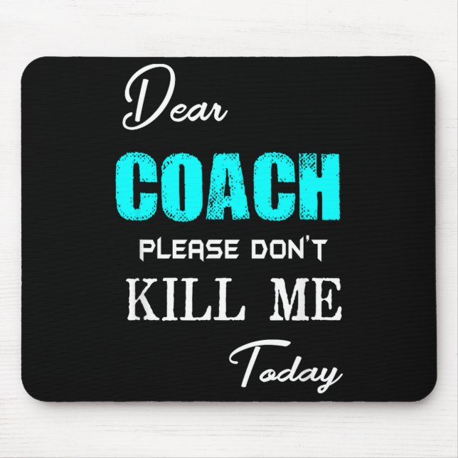 Mousepad Dear Coach Please Don't Kill Me Today Funny  (Frente)