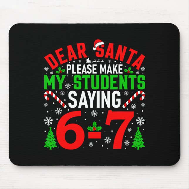 Mousepad Dear Santa Please Make My Students Stop Saying 6-7 (Frente)