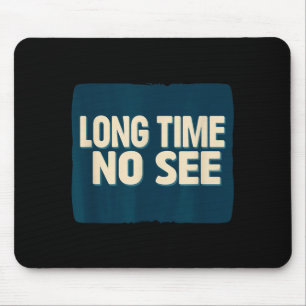 Mousepad Declaração de Olá Faz Muito Tempo