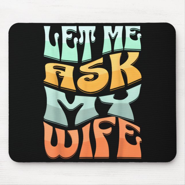Mousepad Deixe-me Perguntar à Minha Esposa Citação Divertid (Frente)