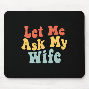 Mousepad Deixe-Me Perguntar À Minha Esposa Marido Engraçado