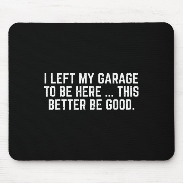 Mousepad Deixei Minha Garagem Para Estar Aqui É Melhor Que  (Frente)
