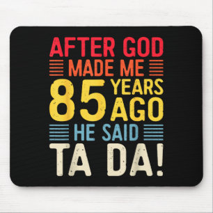 Mousepad Depois que Deus Me Fez 85 Anos Atrás Ele Disse Ta 