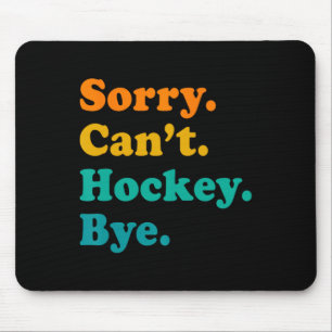Mousepad Desculpe, Can#39;t Hockey Play