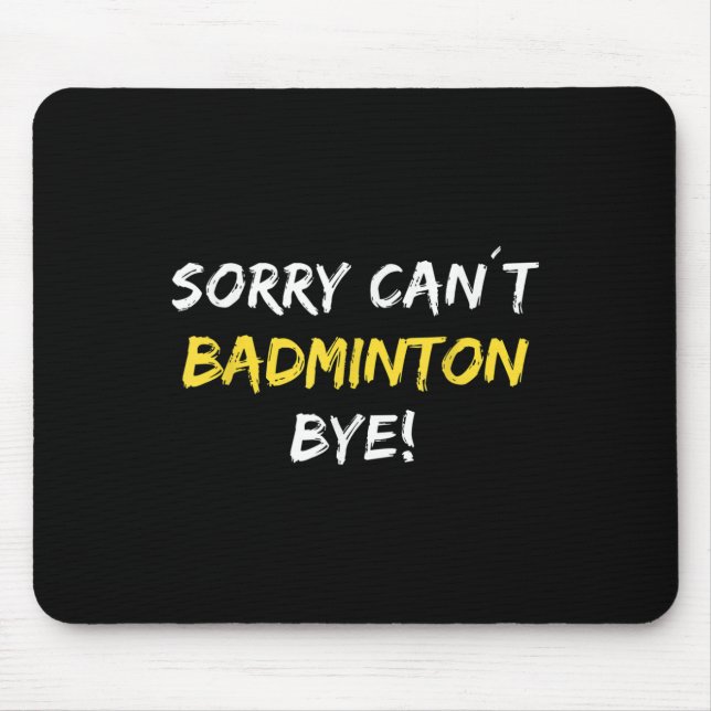 Mousepad Desculpe, mas não posso jogar Badminton Bye Shuttl (Frente)