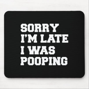 Mousepad Desculpe o Atraso Estava Fazendo Cocô Presente Eng
