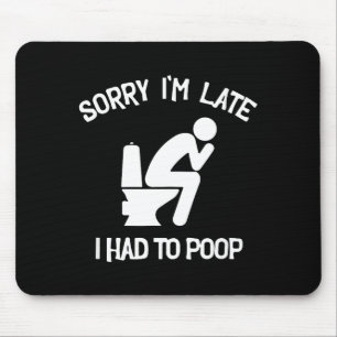 Mousepad Desculpe o atraso tive que fazer cocô piada engraç