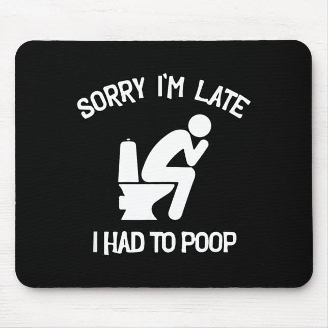 Mousepad Desculpe o atraso tive que fazer cocô piada engraç (Frente)