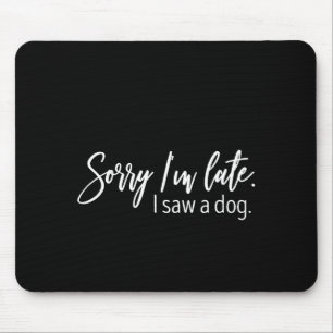 Mousepad Desculpe o Atraso Vi um Cachorro Frases Sarcástica