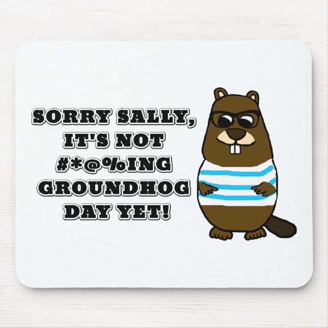 Mousepad Desculpe Sally, ainda não é #*@%ing Groundhog Day (Frente)