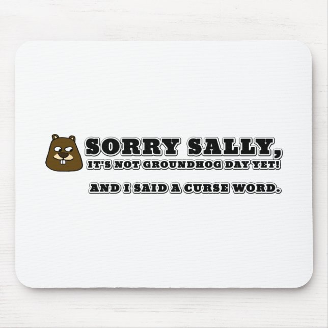 Mousepad Desculpe Sally, não o dia da marmota, e eu amaldiç (Frente)