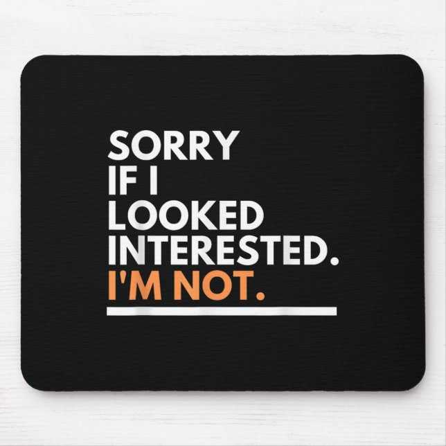 Mousepad Desculpe Se Eu Pareço Interessado. Não Estou Sendo (Frente)