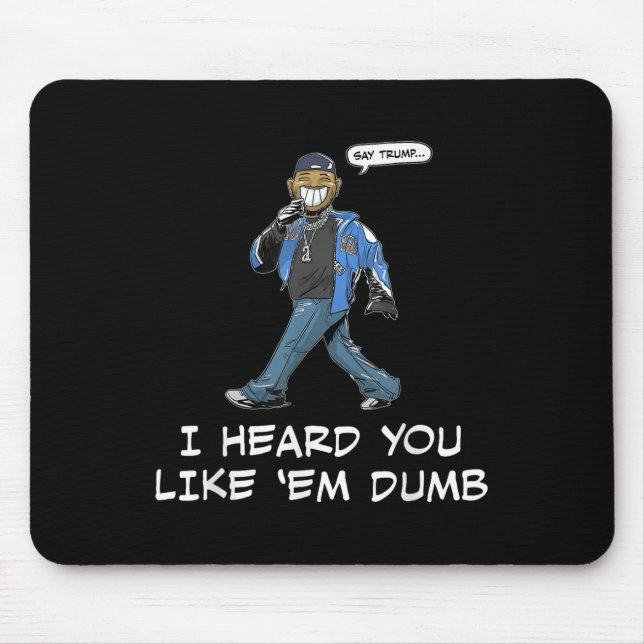 Mousepad Diga Trump Que Ouvi Você Gostar De Em Dumb Engraça (Frente)