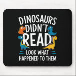 Mousepad Dinosaurs Didn’t Read Funny Teacher Kids<br><div class="desc">Dinosaurs Didn’t Read Funny Teacher Kids</div>