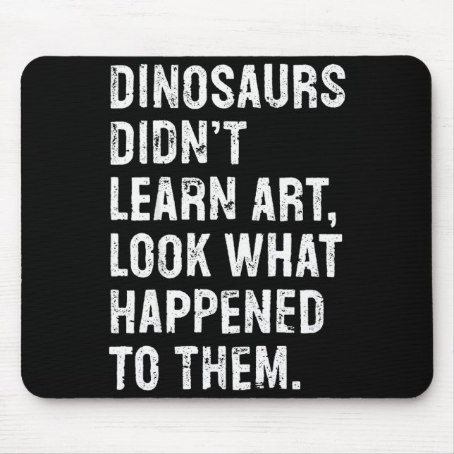 Mousepad Dinosaurs Didn't Learn Art Funny Art Teacher  (Frente)