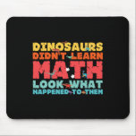 Mousepad Dinosaurs Didn't Learn Math Funny Mathematics Math<br><div class="desc">Dinosaurs Didn't Learn Math Funny Mathematics Math Teacher</div>