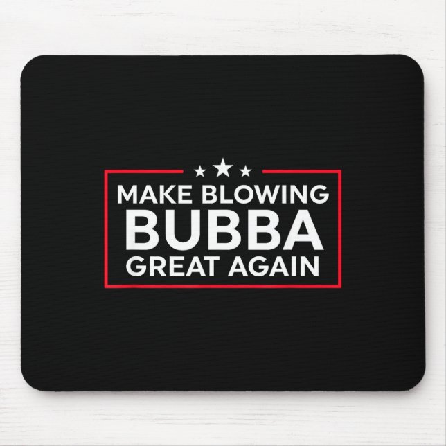 Mousepad Divertido Faça Soprar Bubba Grande Novamente  (Frente)