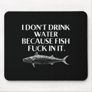 Mousepad Dizendo de Pesca Não Bebo Água Porque Peixes Eu