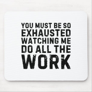 Mousepad Dizendo Deve Estar Tão Cansado Assistindo Eu Fazer