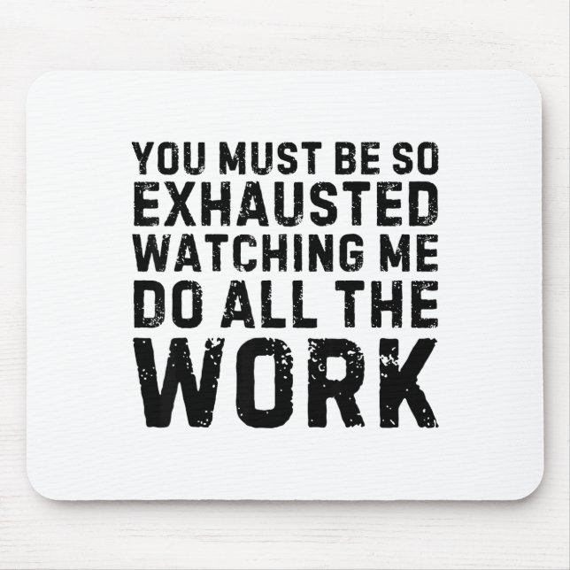 Mousepad Dizendo Deve Estar Tão Cansado Assistindo Eu Fazer (Frente)