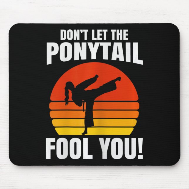 Mousepad Don’t Let The Ponytail Fool You Karate Kick  (Frente)