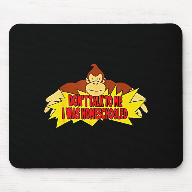 Mousepad Don’t Talk To Me I Was Homeschooled  (Frente)