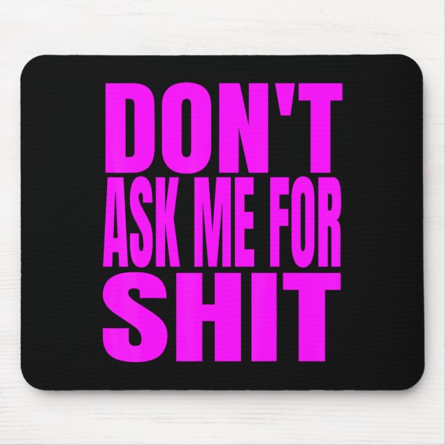 Mousepad Dont Ask Me For  (Frente)