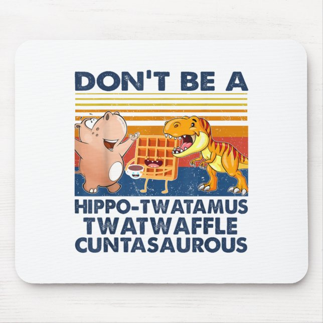Mousepad Don't Be A Hip-twatamus Twatwaffle Asaurous  (Frente)