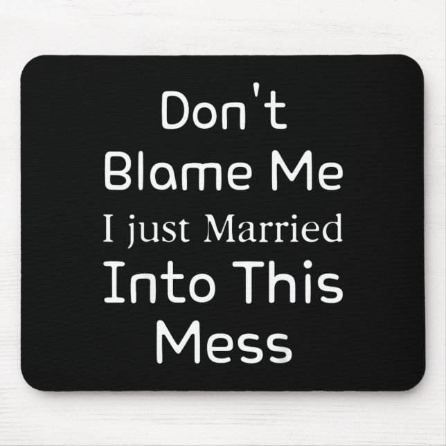 Mousepad Don't Blame Me I Just Married Into This Mess, Funn (Frente)