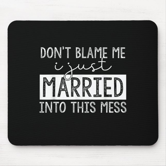 Mousepad Don't Blame Me I Just Married Into This Mess Funny (Frente)