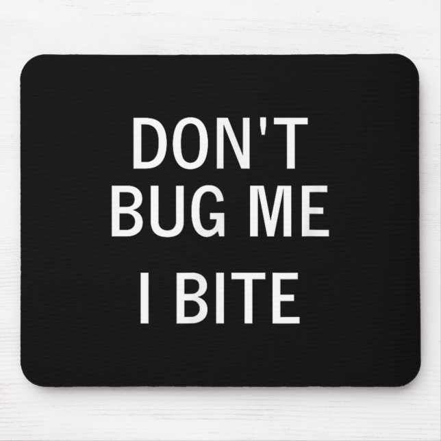 Mousepad Don't Bug Me I Bite, Sarcastic, Funny, Joke, Famil (Frente)