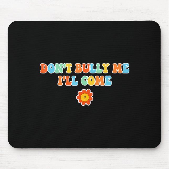 Mousepad Dont Bully Me Ill Come Sarcastic Meme For Women  (Frente)