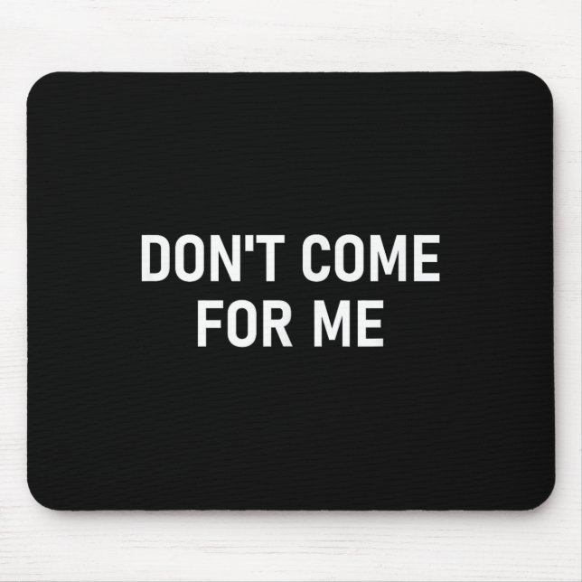 Mousepad Don't Come For Me, Funny, Sarcastic, Joke, Family  (Frente)