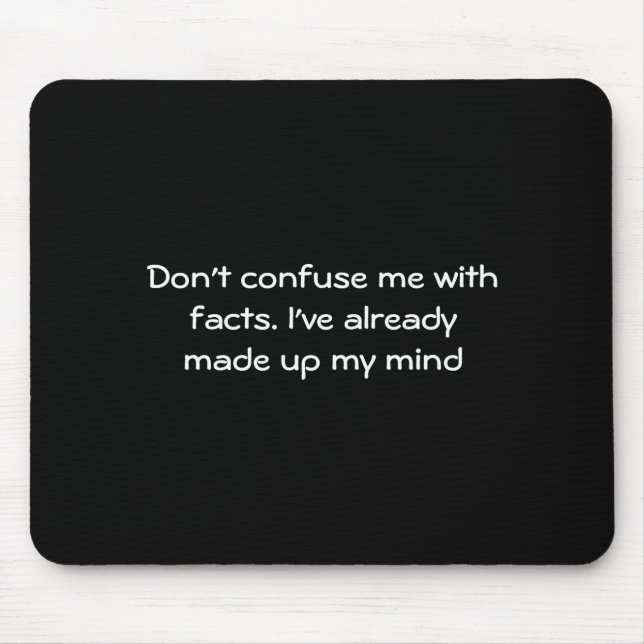 Mousepad Dont Confuse Me With Facts  (Frente)