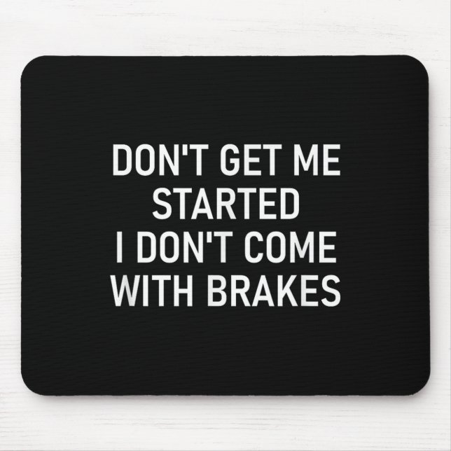 Mousepad Don't Get Me Started I Don't Come With Brakes, Fun (Frente)