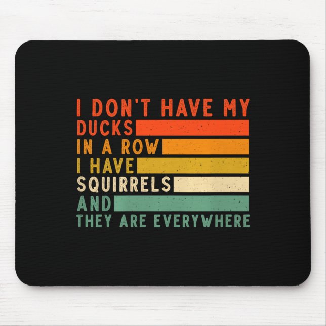 Mousepad Dont Have Ducks In A Row I Have Squirrels Everywhe (Frente)