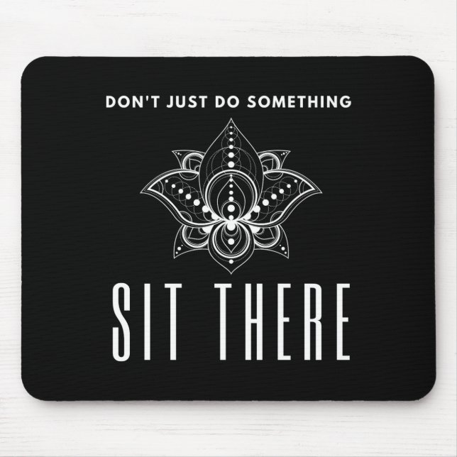 Mousepad Dont Just Do Soing Sit There Meditation  (Frente)