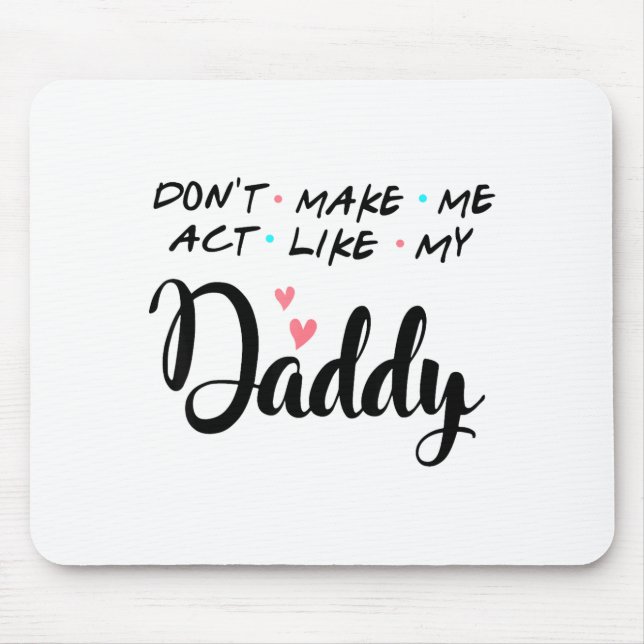 Mousepad Don't Make Me Act Like My Daddy  (Frente)
