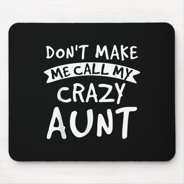 Mousepad Don't Make Me Call My Crazy Aunt - Nephew Niece Fu (Frente)