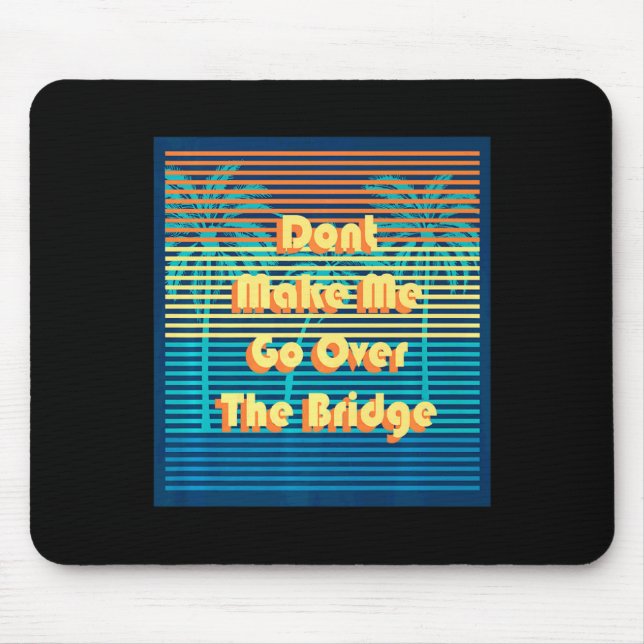 Mousepad Dont Make Me Go Over The Bridge Island Barrier Is  (Frente)