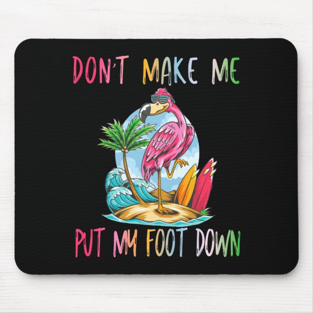 Mousepad Dont Make Me Put My Foot Down Flamingo Summer Funn (Frente)