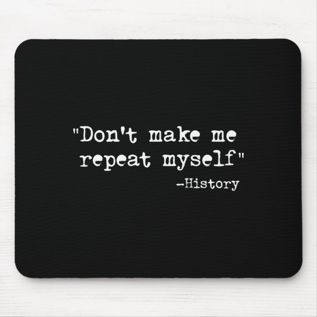 Mousepad Don't Make Me Repeat Myself Funny History Teacher  (Frente)
