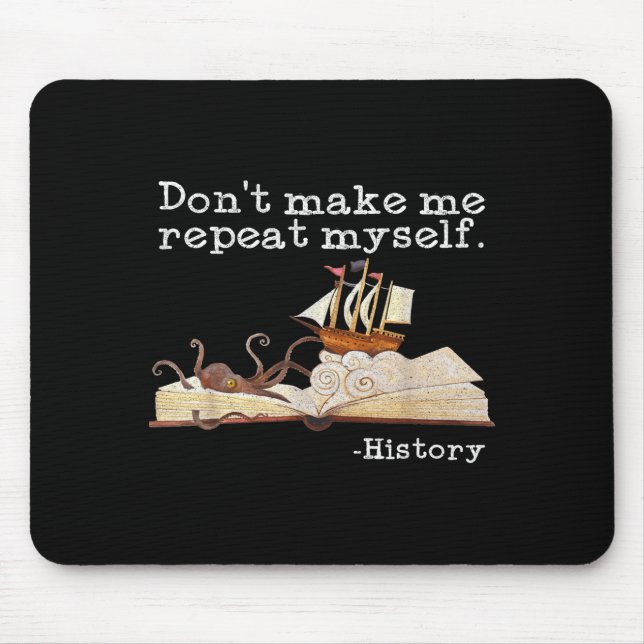 Mousepad Dont Make Me Repeat Myself History Cool History Te (Frente)