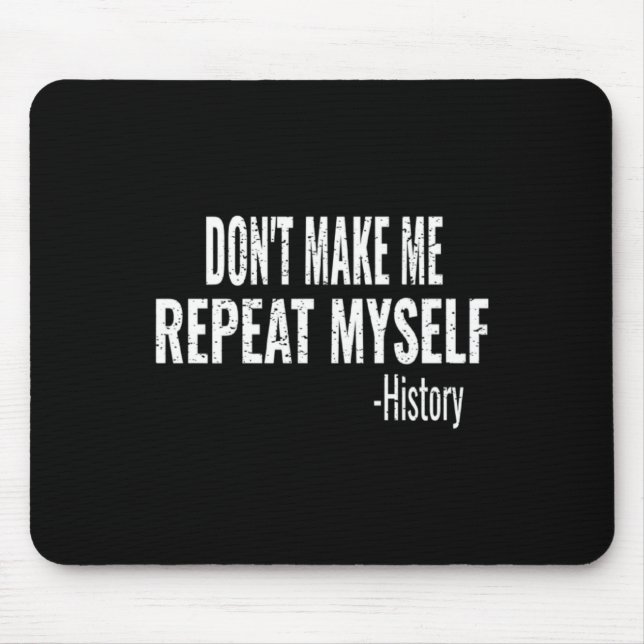 Mousepad Dont Make Me Repeat Myself History Teacher Stud _1 (Frente)