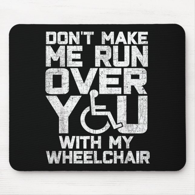 Mousepad Don't Make Me Run Over You With My Wheelchair Funn (Frente)