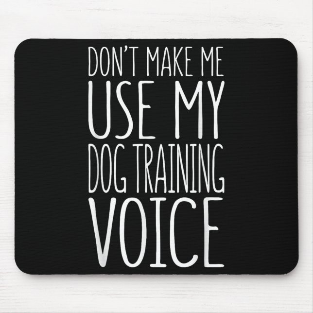 Mousepad Don't Make Me Use My Dog Training Voice Shirt Dog  (Frente)