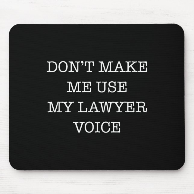 Mousepad Don't Make Me Use My Lawyer Voice Funny Gift Lawye (Frente)