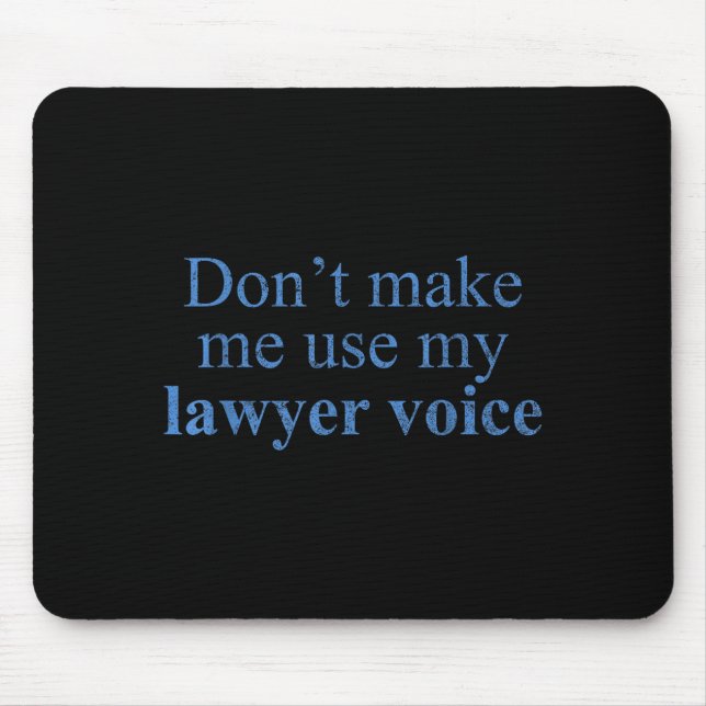 Mousepad Dont Make Me Use My Lawyer Voice Shirt Gift Lawyer (Frente)